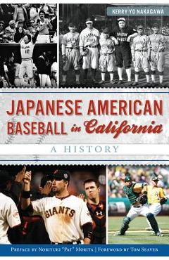 Japanese American Baseball in California: A History - Kerry Yo Nakagawa Japanese American Baseball in California: A History - Kerry Yo Nakagawa
