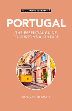 Portugal - Culture Smart!: The Essential Guide to Customs & Culture - Sandy Pinto Basto Portugal - Culture Smart!: The Essential Guide to Customs & Culture - Sandy Pinto Basto