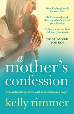 A Mother's Confession: A heartbreaking story with a breathtaking twist - Kelly Rimmer A Mother's Confession: A heartbreaking story with a breathtaking twist - Kelly Rimmer
