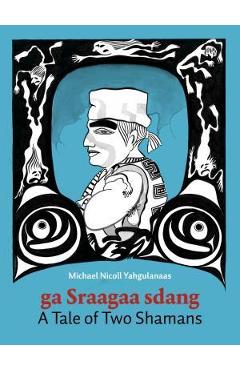 A Tale of Two Shamans: A Haida Manga - Michael Nicoll Yahgulanaas A Tale of Two Shamans: A Haida Manga - Michael Nicoll Yahgulanaas
