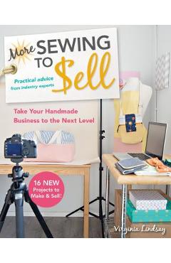 More Sewing to Sell--Take Your Handmade Business to the Next Level: 16 New Projects to Make & Sell! - Virginia Lindsay More Sewing to Sell--Take Your Handmade Business to the Next Level: 16 New Projects to Make & Sell! - Virginia Lindsay
