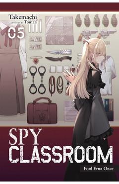 Spy Classroom, Vol. 5 (Light Novel): Fool Erna Once - Takemachi Spy Classroom, Vol. 5 (Light Novel): Fool Erna Once - Takemachi
