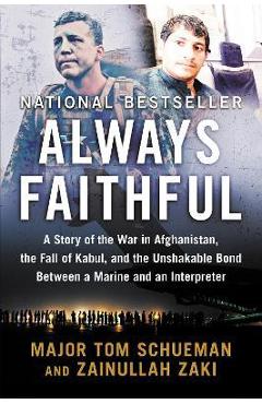 Always Faithful: A Story of the War in Afghanistan, the Fall of Kabul, and the Unshakable Bond Between a Marine and an Interpreter - Thomas Schueman Always Faithful: A Story of the War in Afghanistan, the Fall of Kabul, and the Unshakable Bond Between a Marine and an Interpreter - Thomas Schueman