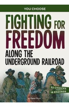 Fighting for Freedom Along the Underground Railroad: A History Seeking Adventure - Shawn Pryor Fighting for Freedom Along the Underground Railroad: A History Seeking Adventure - Shawn Pryor