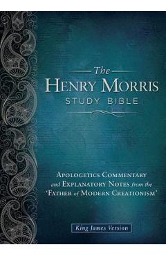 Henry Morris Study Bible-KJV: Apologetics Commentary and Explanatory Notes from the 'Father of Modern Creationism' - Henry M. Morris Henry Morris Study Bible-KJV: Apologetics Commentary and Explanatory Notes from the 'Father of Modern Creationism' - Henry M. Morris