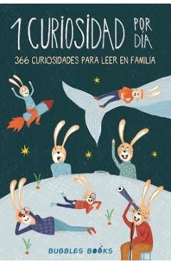 1 Curiosidad por día - 366 curiosidades del mundo para leer en familia: libro para niños y niñas a partir de 6 años que quieren aprender cada día algo - Bubbles Books 1 Curiosidad por día - 366 curiosidades del mundo para leer en familia: libro para niños y niñas a partir de 6 años que quieren aprender cada día algo - Bubbles Books
