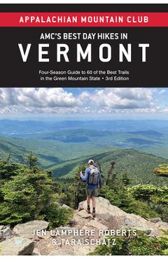 Amc's Best Day Hikes in Vermont: Four-Season Guide to 60 of the Best Trails in the Green Mountain State - Jen Lamphere Roberts Amc's Best Day Hikes in Vermont: Four-Season Guide to 60 of the Best Trails in the Green Mountain State - Jen Lamphere Roberts