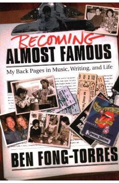 Becoming Almost Famous: My Back Pages in Music Writing and Life - Ben Fong-torres Becoming Almost Famous: My Back Pages in Music Writing and Life - Ben Fong-torres