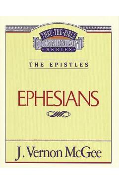 Thru the Bible Vol. 47: The Epistles (Ephesians), 47 - J. Vernon Mcgee Thru the Bible Vol. 47: The Epistles (Ephesians), 47 - J. Vernon Mcgee