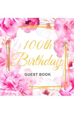 100th Birthday Guest Book: Gold Frame and Letters Pink Roses Floral Watercolor Theme, Best Wishes from Family and Friends to Write in, Guests Sig - Birthday Guest Books Of Lorina 100th Birthday Guest Book: Gold Frame and Letters Pink Roses Floral Watercolor Theme, Best Wishes from Family and Friends to Write in, Guests Sig - Birthday Guest Books Of Lorina