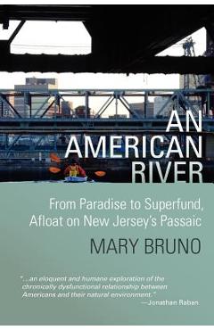 An American River: From Paradise to Superfund, Afloat on New Jersey's Passaic - Kate Thompson An American River: From Paradise to Superfund, Afloat on New Jersey's Passaic - Kate Thompson