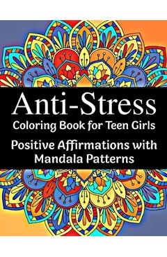 Anti-Stress Coloring Book for Teen Girls: Positive Affirmations with Mandala Patterns - Happy Vibe Anti-Stress Coloring Book for Teen Girls: Positive Affirmations with Mandala Patterns - Happy Vibe