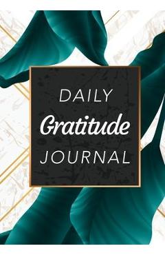 Daily Gratitude Journal: (Green Leaves with White and Gold Background) A 52-Week Guide to Becoming Grateful - Blank Classic Daily Gratitude Journal: (Green Leaves with White and Gold Background) A 52-Week Guide to Becoming Grateful - Blank Classic