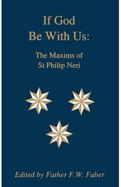 If God Be With Us: The Maxims of St Philip Neri - Saint Philip Neri If God Be With Us: The Maxims of St Philip Neri - Saint Philip Neri