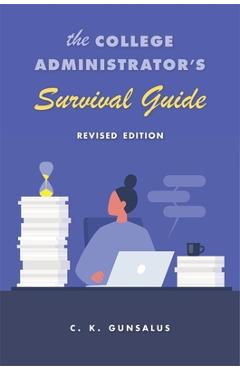 The College Administrator's Survival Guide: Revised Edition - C. K. Gunsalus The College Administrator's Survival Guide: Revised Edition - C. K. Gunsalus