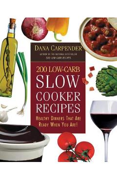 200 Low-Carb Slow Cooker Recipes: Healthy Dinners That Are Ready When You Are! - Dana Carpender 200 Low-Carb Slow Cooker Recipes: Healthy Dinners That Are Ready When You Are! - Dana Carpender