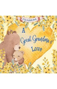 A Great Grandma's Love!: A Rhyming Picture Book for Children and Grandparents. - Joy Joyfully A Great Grandma's Love!: A Rhyming Picture Book for Children and Grandparents. - Joy Joyfully