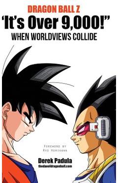 Dragon Ball Z It's Over 9,000! When Worldviews Collide - Derek Padula Dragon Ball Z It's Over 9,000! When Worldviews Collide - Derek Padula