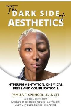 The Dark Side of Aesthetics: Hyperpigmentation, Chemical Peels, and Complications - Pamela R. Springer The Dark Side of Aesthetics: Hyperpigmentation, Chemical Peels, and Complications - Pamela R. Springer