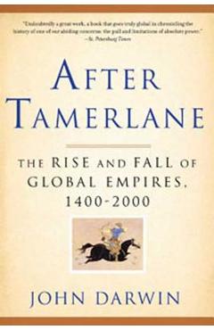 After Tamerlane: The Rise and Fall of Global Empires, 1400-2000 - John Darwin After Tamerlane: The Rise and Fall of Global Empires, 1400-2000 - John Darwin
