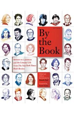 By the Book: Writers on Literature and the Literary Life from the New York Times Book Review - Pamela Paul By the Book: Writers on Literature and the Literary Life from the New York Times Book Review - Pamela Paul