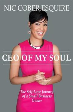 CEO Of My Soul: The Self-Love Journey of a Small Business Owner - Esquire Nicole Nic Cober CEO Of My Soul: The Self-Love Journey of a Small Business Owner - Esquire Nicole Nic Cober