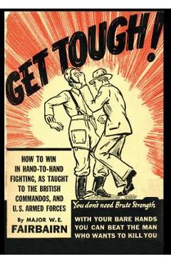 Get Tough!: How To Win In Hand To Hand Fighting - W. E. Fairbairn Get Tough!: How To Win In Hand To Hand Fighting - W. E. Fairbairn