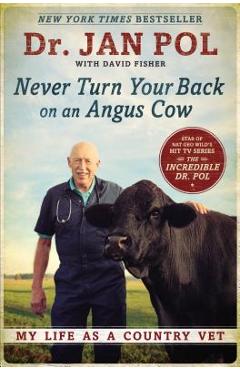 Never Turn Your Back on an Angus Cow: My Life as a Country Vet - Jan Pol Never Turn Your Back on an Angus Cow: My Life as a Country Vet - Jan Pol