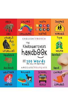 The Kindergartener's Handbook: Bilingual (English / French) (Anglais / Français) ABC's, Vowels, Math, Shapes, Colors, Time, Senses, Rhymes, Science, - Dayna Martin The Kindergartener's Handbook: Bilingual (English / French) (Anglais / Français) ABC's, Vowels, Math, Shapes, Colors, Time, Senses, Rhymes, Science, - Dayna Martin