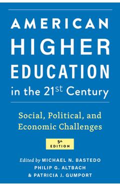 American Higher Education in the Twenty-First Century: Social, Political, and Economic Challenges - Michael N. Bastedo American Higher Education in the Twenty-First Century: Social, Political, and Economic Challenges - Michael N. Bastedo