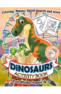 Dinosaurs Activity Book for Kids Ages 4-8: A Fun Kid Workbook Game For Learning, Coloring, Mazes, Word Search and More ! Activity Book Dinosaurs - Rabbit Moon Dinosaurs Activity Book for Kids Ages 4-8: A Fun Kid Workbook Game For Learning, Coloring, Mazes, Word Search and More ! Activity Book Dinosaurs - Rabbit Moon