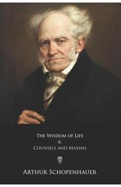 The Wisdom of Life and Counsels and Maxims - Thomas Bailey Saunders The Wisdom of Life and Counsels and Maxims - Thomas Bailey Saunders