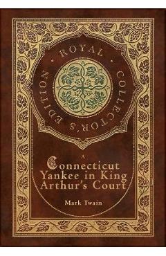 A Connecticut Yankee in King Arthur's Court (Royal Collector's Edition) (Case Laminate Hardcover with Jacket) - Mark Twain A Connecticut Yankee in King Arthur's Court (Royal Collector's Edition) (Case Laminate Hardcover with Jacket) - Mark Twain