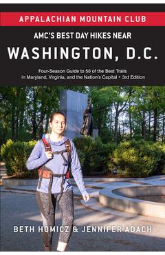 Amc's Best Day Hikes Near Washington, D.C.: Four-Season Guide to 50 of the Best Trails in Maryland, Virginia, and the Nation's Capital - Jennifer Adach Amc's Best Day Hikes Near Washington, D.C.: Four-Season Guide to 50 of the Best Trails in Maryland, Virginia, and the Nation's Capital - Jennifer Adach