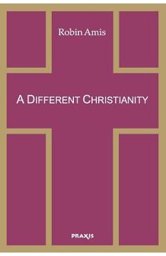 A Different Christianity: Early Christian Esotericism and Modern Thought - Robin Amis A Different Christianity: Early Christian Esotericism and Modern Thought - Robin Amis