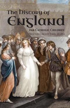 A History of England for Catholic Children: From the Earliest Times to 1850 - Burns &. Lambert A History of England for Catholic Children: From the Earliest Times to 1850 - Burns &. Lambert