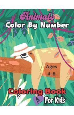 Animals Color By Number Coloring Book For Kids: Easy and Fun Educational Math Coloring Pages of Animals for Little Kids Age:4-8, Boys, Girls (Color By - Holly R. Nguyen