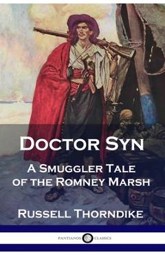 Doctor Syn: A Smuggler Tale of the Romney Marsh - Russell Thorndike Doctor Syn: A Smuggler Tale of the Romney Marsh - Russell Thorndike