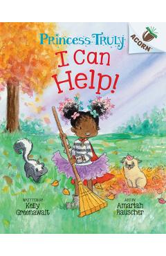 I Can Help!: An Acorn Book (Princess Truly #8) - Kelly Greenawalt I Can Help!: An Acorn Book (Princess Truly #8) - Kelly Greenawalt
