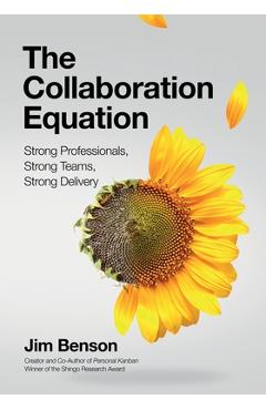 The Collaboration Equation: Strong Professionals Strong Teams Strong Delivery - Tom Ehrenfeld The Collaboration Equation: Strong Professionals Strong Teams Strong Delivery - Tom Ehrenfeld