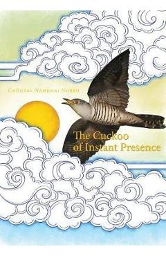 The Cuckoo of Instant Presence: The Six Vajra Verses - Chögyal Namkhai Norbu The Cuckoo of Instant Presence: The Six Vajra Verses - Chögyal Namkhai Norbu