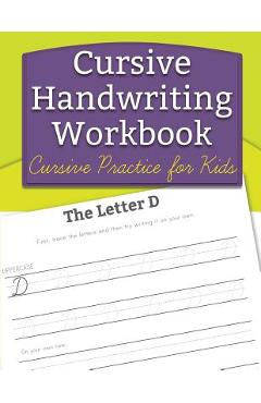 Cursive Handwriting Workbook: Cursive Practice for Kids - Handwriting Workbooks For Kids Cursive Handwriting Workbook: Cursive Practice for Kids - Handwriting Workbooks For Kids