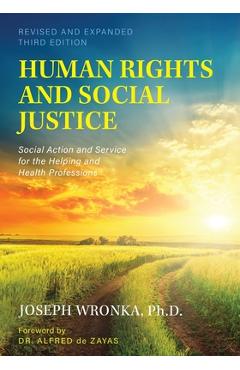 Human Rights and Social Justice: Social Action and Service for the Helping and Health Professions - Joseph Wronka Human Rights and Social Justice: Social Action and Service for the Helping and Health Professions - Joseph Wronka