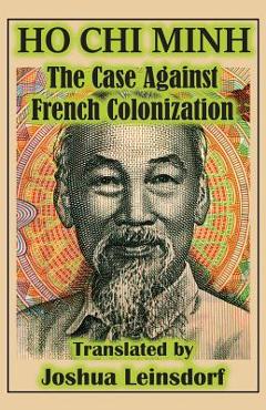 The Case Against French Colonization (Translation): by Ho Chi Minh - Ho Chi Minh The Case Against French Colonization (Translation): by Ho Chi Minh - Ho Chi Minh