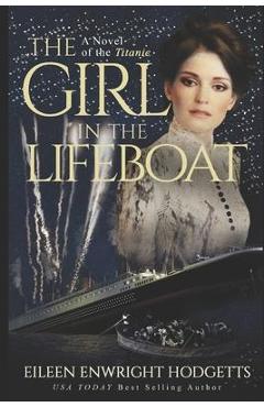 The Girl in the Lifeboat: A novel of the Titanic - Eileen Enwright Hodgetts The Girl in the Lifeboat: A novel of the Titanic - Eileen Enwright Hodgetts