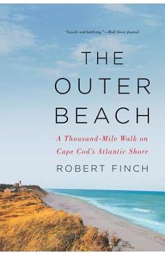 The Outer Beach: A Thousand-Mile Walk on Cape Cod's Atlantic Shore - Robert Finch The Outer Beach: A Thousand-Mile Walk on Cape Cod's Atlantic Shore - Robert Finch