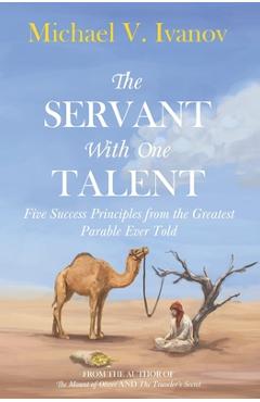 The Servant With One Talent: Five Success Principles from the Greatest Parable Ever Told - Jesse Hostetler The Servant With One Talent: Five Success Principles from the Greatest Parable Ever Told - Jesse Hostetler