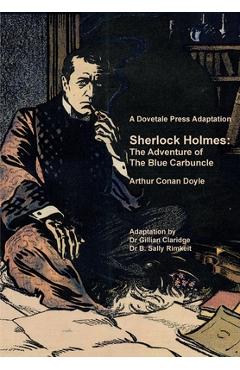 A Dovetale Press Adaptation of Sherlock Holmes: The Adventure of The Blue Carbuncle by Arthur Conan Doyle - Gillian M. Claridge A Dovetale Press Adaptation of Sherlock Holmes: The Adventure of The Blue Carbuncle by Arthur Conan Doyle - Gillian M. Claridge