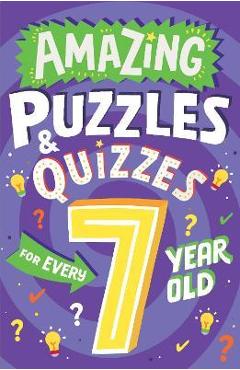 Amazing Puzzles and Quizzes for Every 7 Year Old - Clive Gifford Amazing Puzzles and Quizzes for Every 7 Year Old - Clive Gifford