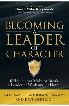 Becoming a Leader of Character: 6 Habits That Make or Break a Leader at Work and at Home - Dave Anderson Becoming a Leader of Character: 6 Habits That Make or Break a Leader at Work and at Home - Dave Anderson